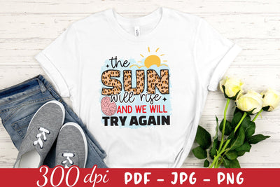 The Sun Will Rise and We Will Try Again, Mental Health PNG Sublimation CraftLabSVG 