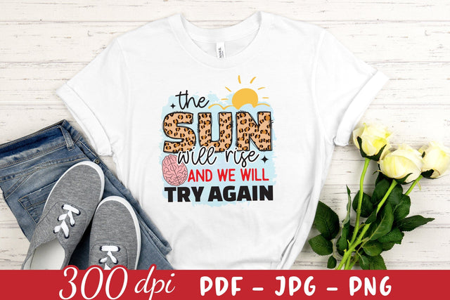 The Sun Will Rise and We Will Try Again, Mental Health PNG Sublimation CraftLabSVG 
