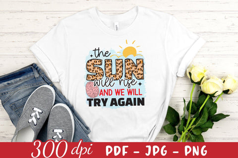 The Sun Will Rise and We Will Try Again, Mental Health PNG Sublimation CraftLabSVG 