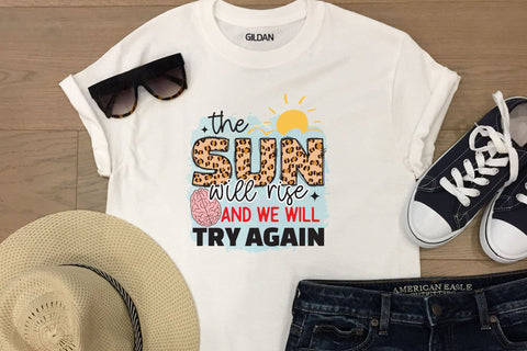 The Sun Will Rise and We Will Try Again, Mental Health PNG Sublimation CraftLabSVG 