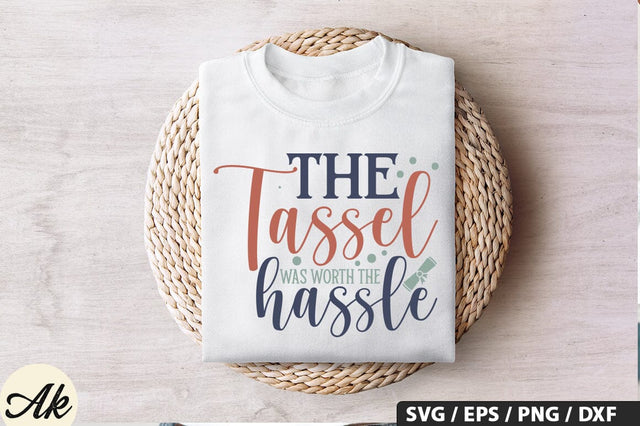 The tassel was worth the hassle SVG Design SVG akazaddesign 