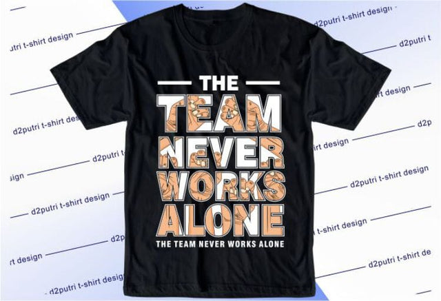 The Team Never Works Alone SVG, Inspirational Quotes, Motivatinal Quote Sublimation PNG T shirt Designs, Sayings SVG, Positive Vibes, SVG D2PUTRI Designs 