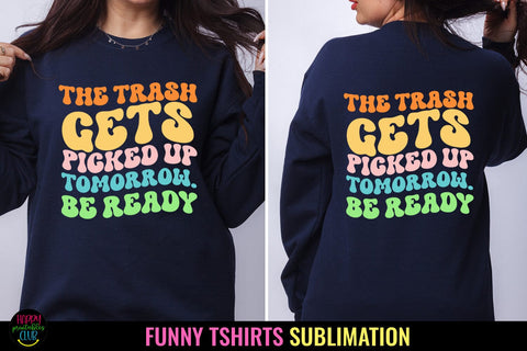 The Trash Gets I Funny Tshirt Sublimation I Sarcastic PNG Sublimation Happy Printables Club 