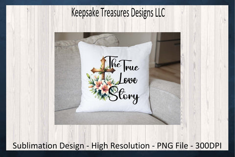 The True Love Story Sublimation PNG, Inspirational Shirt Design, Easter Tote Bag Design, Wooden Cross, Digital Download, Printable PNG Sublimation Keepsake Treasures Designs LLC. 
