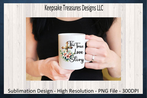 The True Love Story Sublimation PNG, Inspirational Shirt Design, Easter Tote Bag Design, Wooden Cross, Digital Download, Printable PNG Sublimation Keepsake Treasures Designs LLC. 