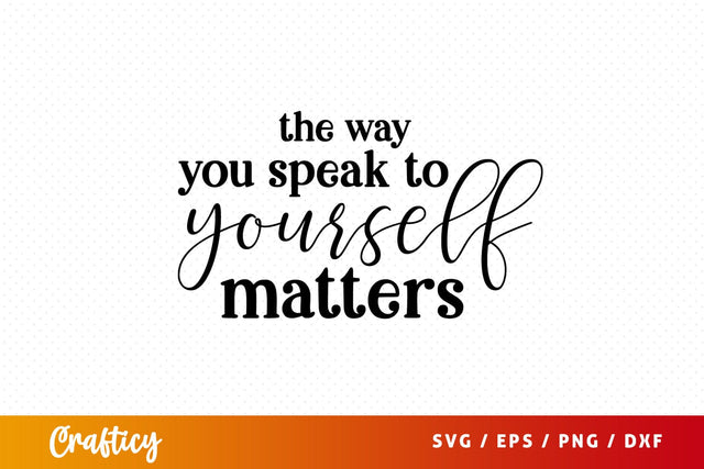 The way you speak to yourself matters SVG Design SVG Designangry 