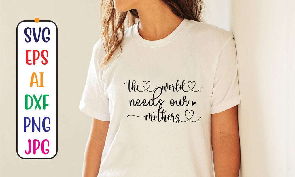 The World Needs Our Mothers Svg Cut File - So Fontsy