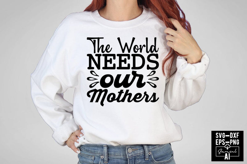 The World Needs Our Mothers Svg Cut Files Creative Art SVG CraftlabSvg55 