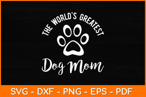 The World's Greatest Dog Mom Svg Design SVG artprintfile 