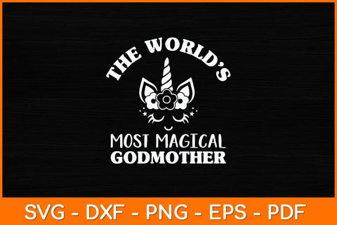 The World's Most Magical Godmother Gifts Unicorn Svg Design SVG artprintfile 