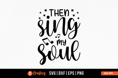 Then Sing My Soul Svg Design SVG Designangry 