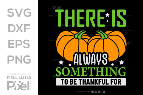 There Is Always Something To Be Thankful For SVG Thanksgiving Bundle Happy Autumn Hello Fall Thanksgiving Quote PET 00910 SVG ETC Craft 