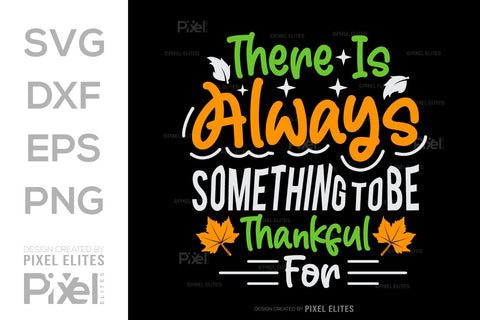 There Is Always Something To Be Thankful For SVG Thanksgiving Bundle Happy Autumn Hello Fall Thanksgiving Quote PET 00910 SVG ETC Craft 