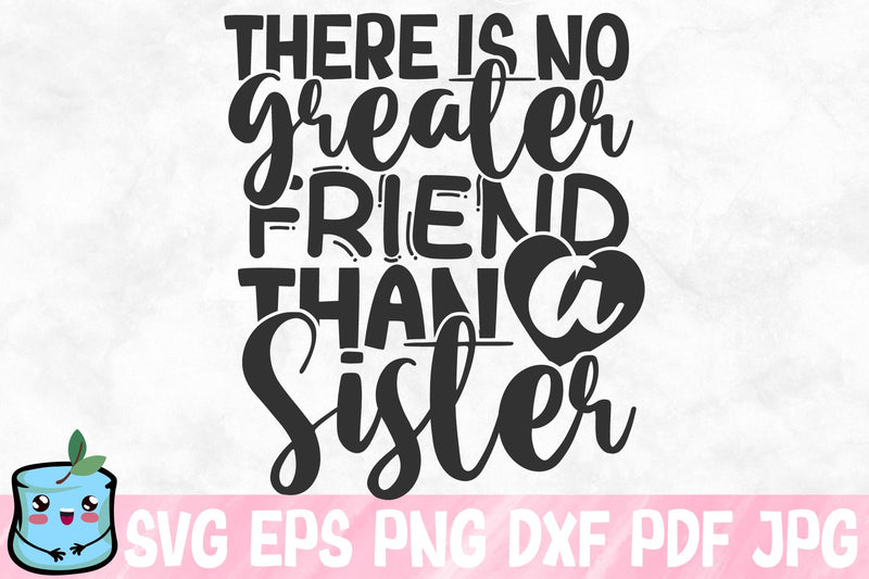 There Is No Greater Friend Than A Sister SVG MintyMarshmallows 