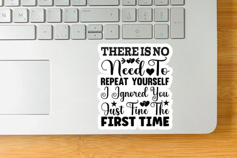 There Is No Need To Repeat Yourself I Ignored You Just Fine The First Time-01 SVG Angelina750 