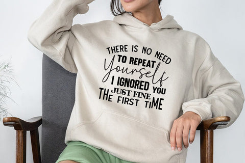There Is No Need To Repeat Yourself I Ignored You Just Fine The First Time SVG Angelina750 