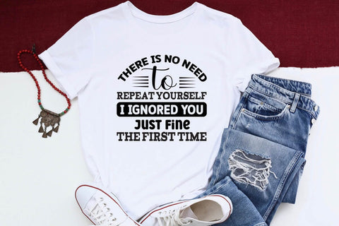 There Is No Need To Repeat Yourself I Ignored You Just Fine The First Time SVG Angelina750 