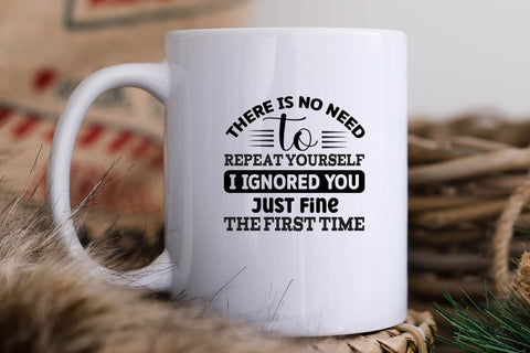There Is No Need To Repeat Yourself I Ignored You Just Fine The First Time SVG Angelina750 