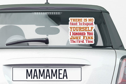 There Is No Need To Repeat Yourself I Ignored You Just Fine The First Time SVG Angelina750 