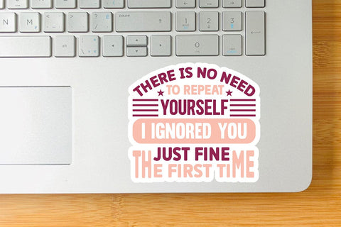 There Is No Need To Repeat Yourself I Ignored You Just Fine The First Time SVG Angelina750 