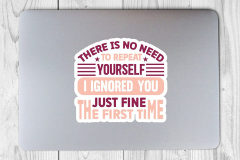 There Is No Need To Repeat Yourself I Ignored You Just Fine The First Time SVG Angelina750 