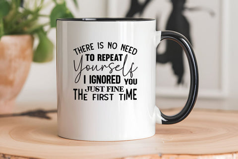 There Is No Need To Repeat Yourself I Ignored You Just Fine The First Time SVG Angelina750 