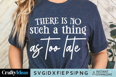 There is no such a thing as too late SVG Crafty Ideas 