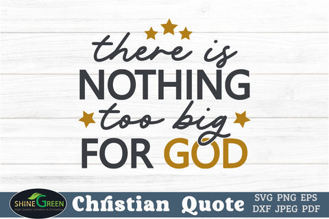 There is Nothing too Big for God - Christian T-Shirt Design SVG Shine Green Art 
