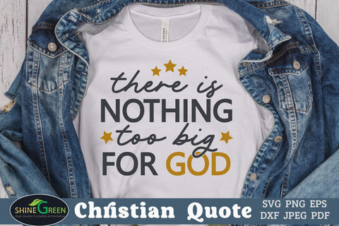 There is Nothing too Big for God - Christian T-Shirt Design SVG Shine Green Art 