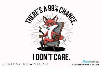 There's a 99% chance I don't care Sublimation T-shirt Sublimation Regulrcrative 