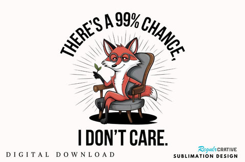 There's a 99% chance I don't care Sublimation T-shirt Sublimation Regulrcrative 