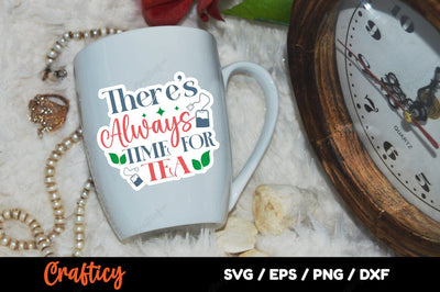 Theres Always Time For Tea SVG Design SVG Designangry 