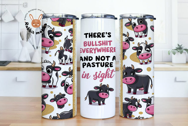 There's Bullshit Everywhere And Not A Pasture In Sight 20oz Skinny Tumbler Sublimation Designs Sublimation Rabbitmakies 