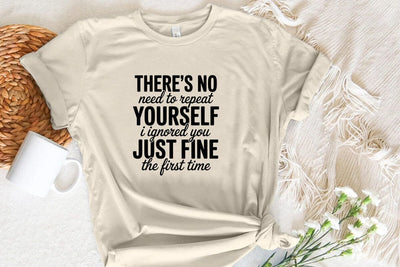 There's No Need To Repeat Yourself I Ignored You Just Fine The First Time SVG Angelina750 