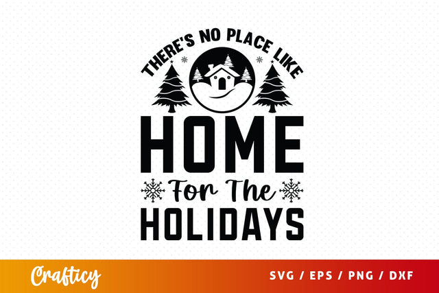 Theres No Place Like Home For The Holidays Svg Design SVG Designangry 