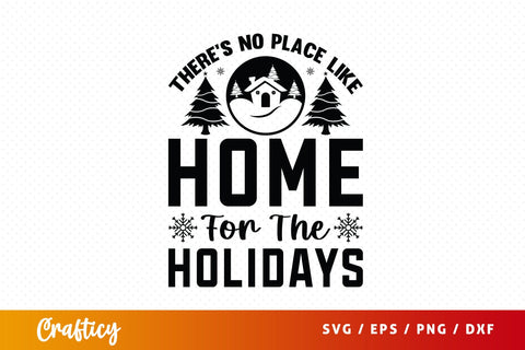Theres No Place Like Home For The Holidays Svg Design SVG Designangry 