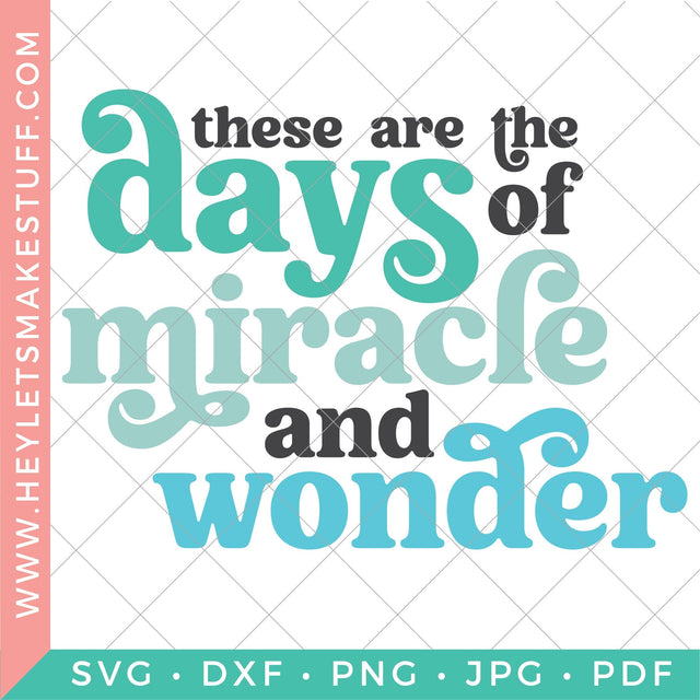 These are the Days of Miracle and Wonder SVG Hey Let's Make Stuff 