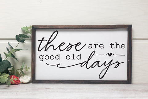 These Are the Good Old Days | Family Sign SVG SVG CraftLabSVG 
