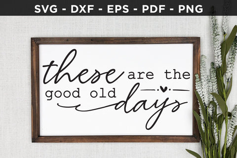 These Are the Good Old Days | Family Sign SVG SVG CraftLabSVG 