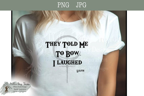 They Told Me to Bow and I Laughed — Lilith Symbol Witchy Feminist Design | Rebellious Occult PNG JPG | Wiccan Goth shirt saying Sublimation Willow Paige Farms 