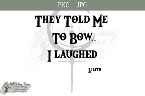 They Told Me to Bow and I Laughed — Lilith Symbol Witchy Feminist Design | Rebellious Occult PNG JPG | Wiccan Goth shirt saying Sublimation Willow Paige Farms 