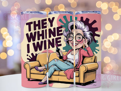 They Whine I Wine 20oz Tumbler, Wine Lover Mom Quote, They Whine I Wine Wrap, Comedy Sublimation Design, 20oz Tumbler Wrap, Sublimation Design PNG, Funny Gift Sublimation SvggirlplusArt 