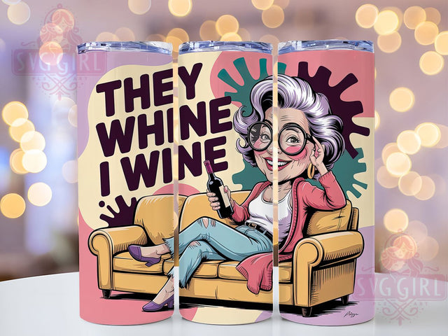 They Whine I Wine 20oz Tumbler, Wine Lover Mom Quote, They Whine I Wine Wrap, Comedy Sublimation Design, 20oz Tumbler Wrap, Sublimation Design PNG, Funny Gift Sublimation SvggirlplusArt 