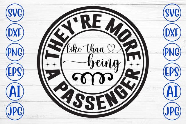 They're More Like Than Being A Passenger SVG Cut File SVG Syaman 