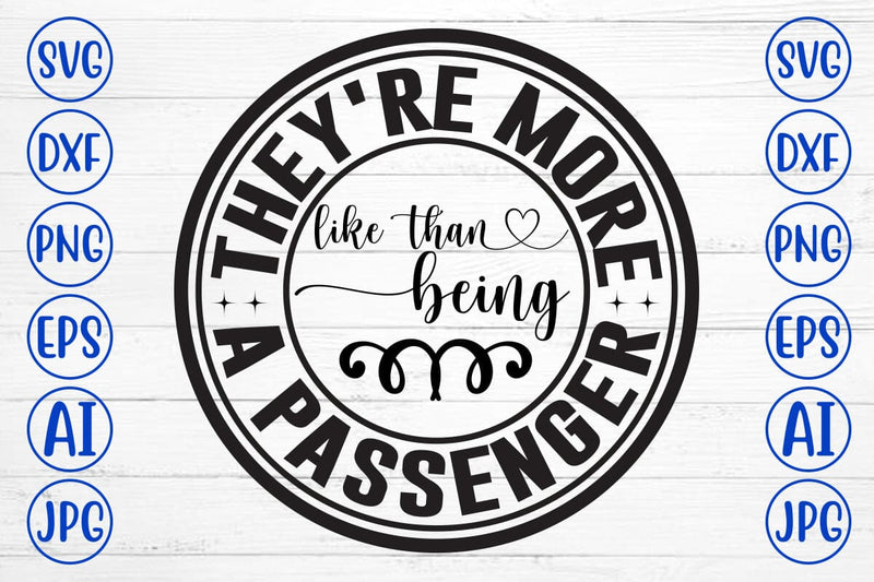 They're More Like Than Being A Passenger SVG Cut File SVG Syaman 