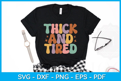 Thick And Tired SVG PNG PDF Cut File SVG Creativedesigntee 