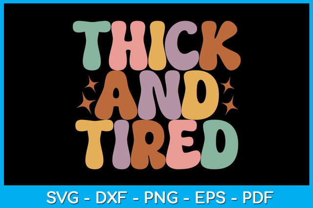 Thick And Tired SVG PNG PDF Cut File SVG Creativedesigntee 