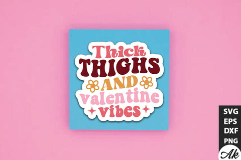 Thick thighs and valentine vibes Retro Stickers Design SVG akazaddesign 