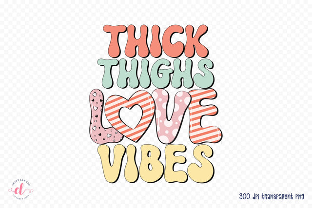Thick Thighs Love Vibes PNG Sublimation Sublimation CraftLabSVG 