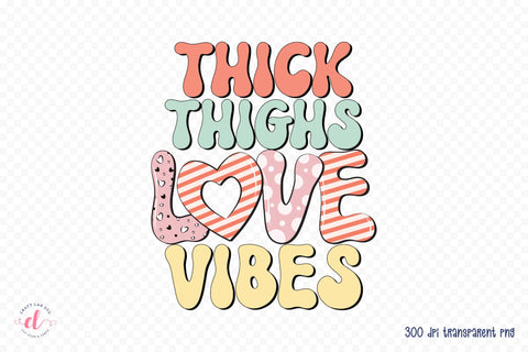 Thick Thighs Love Vibes PNG Sublimation Sublimation CraftLabSVG 